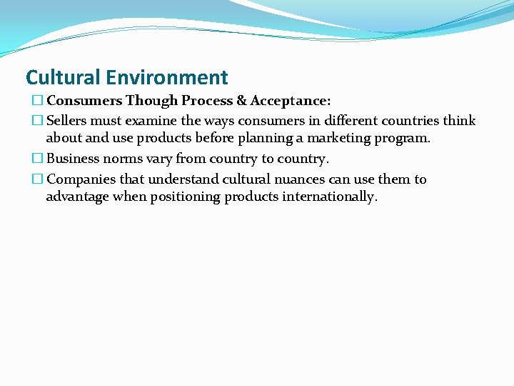 Cultural Environment � Consumers Though Process & Acceptance: � Sellers must examine the ways