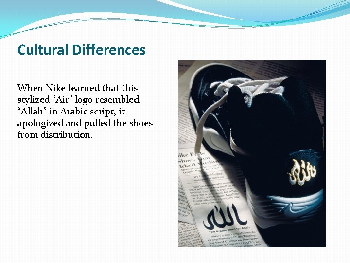 Cultural Differences When Nike learned that this stylized “Air” logo resembled “Allah” in Arabic