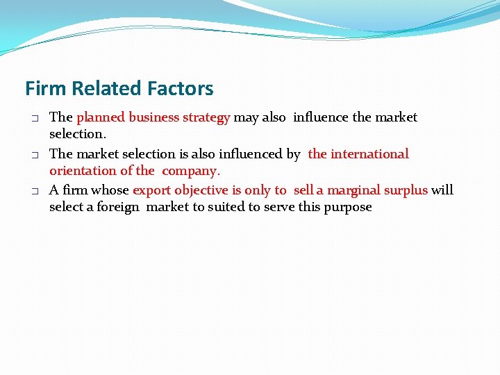 Firm Related Factors � � � The planned business strategy may also influence the