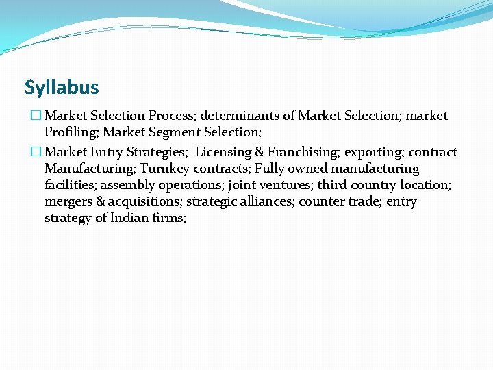 Syllabus � Market Selection Process; determinants of Market Selection; market Profiling; Market Segment Selection;