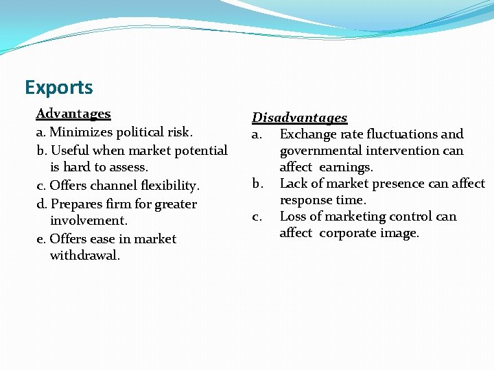 Exports Advantages a. Minimizes political risk. b. Useful when market potential is hard to