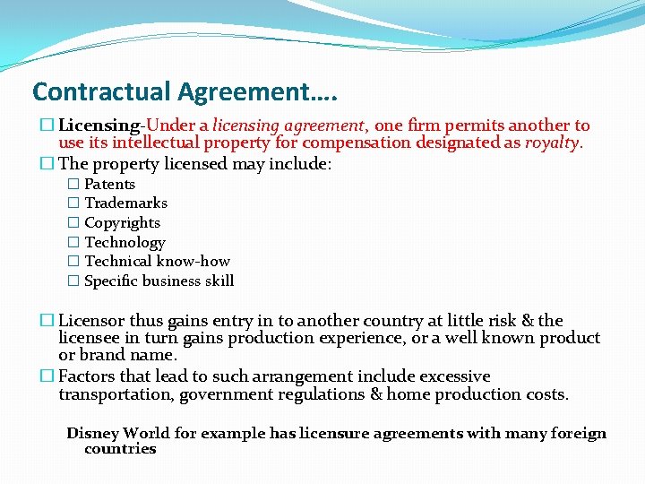 Contractual Agreement…. � Licensing-Under a licensing agreement, one firm permits another to use its