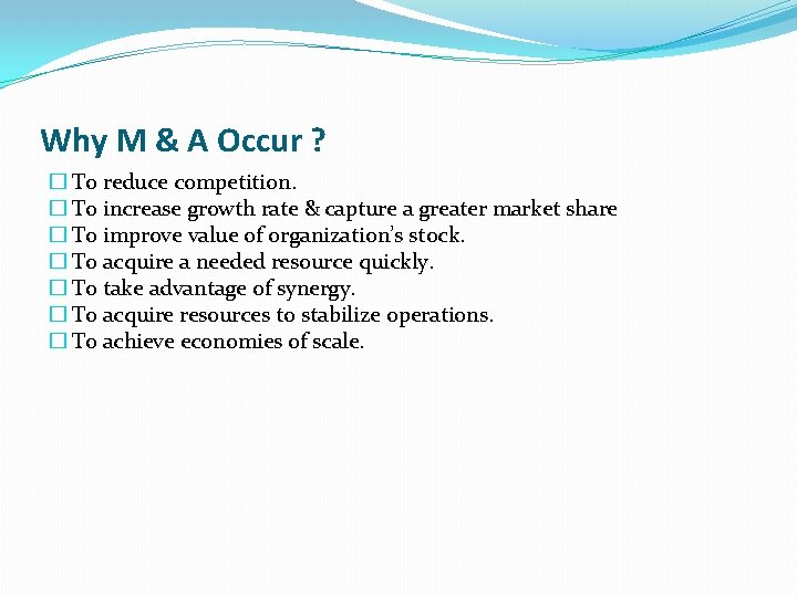 Why M & A Occur ? � To reduce competition. � To increase growth