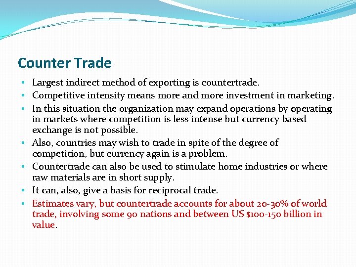 Counter Trade • Largest indirect method of exporting is countertrade. • Competitive intensity means