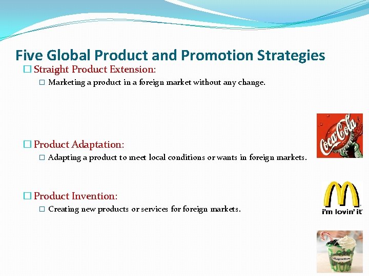 Five Global Product and Promotion Strategies � Straight Product Extension: � Marketing a product
