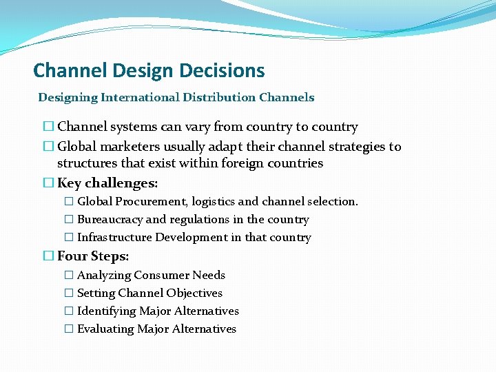 Channel Design Decisions Designing International Distribution Channels � Channel systems can vary from country