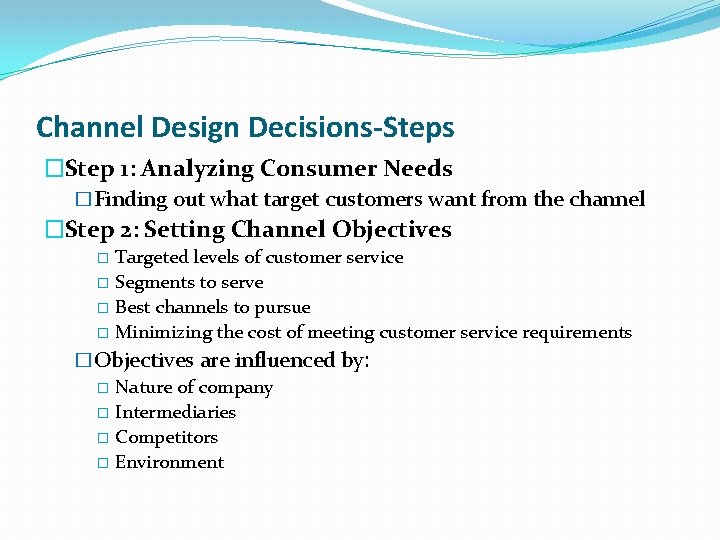 Channel Design Decisions-Steps �Step 1: Analyzing Consumer Needs �Finding out what target customers want