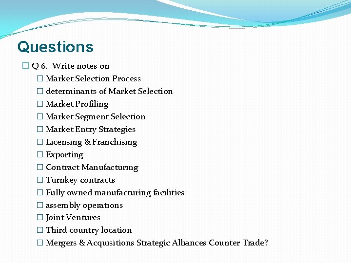 Questions � Q 6. Write notes on � Market Selection Process � determinants of