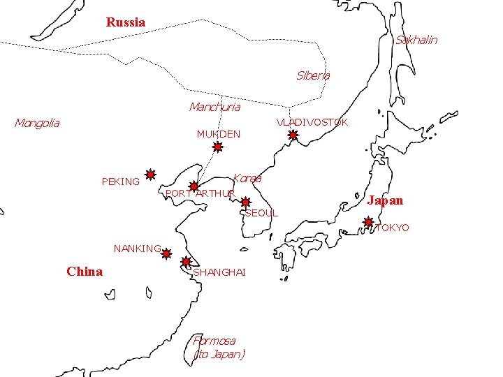 Russia Sakhalin Siberia Manchuria Mongolia VLADIVOSTOK MUKDEN PEKING Korea PORT ARTHUR SEOUL Japan TOKYO