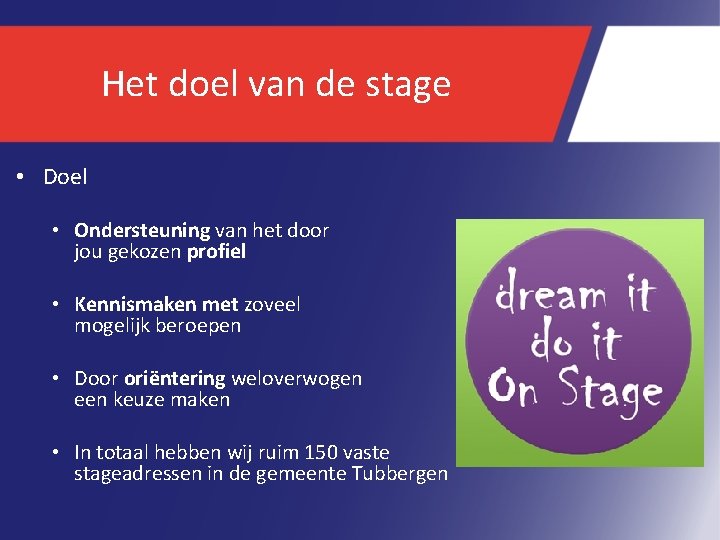 Het doel van de stage • Doel • Ondersteuning van het door jou gekozen