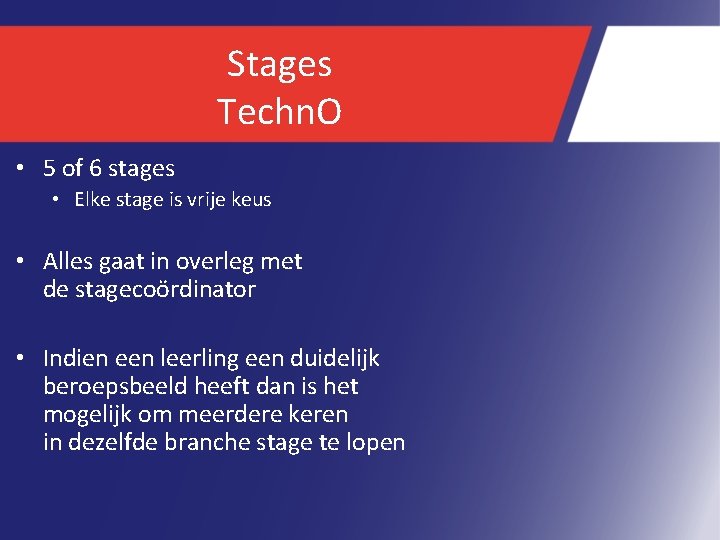 Stages Techn. O • 5 of 6 stages • Elke stage is vrije keus
