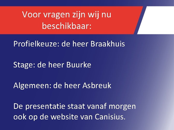 Voor vragen zijn wij nu beschikbaar: Profielkeuze: de heer Braakhuis Stage: de heer Buurke