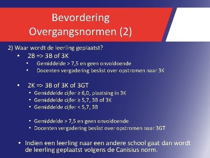 Bevordering Overgangsnormen (2) 2) Waar wordt de leerling geplaatst? • 2 B => 3