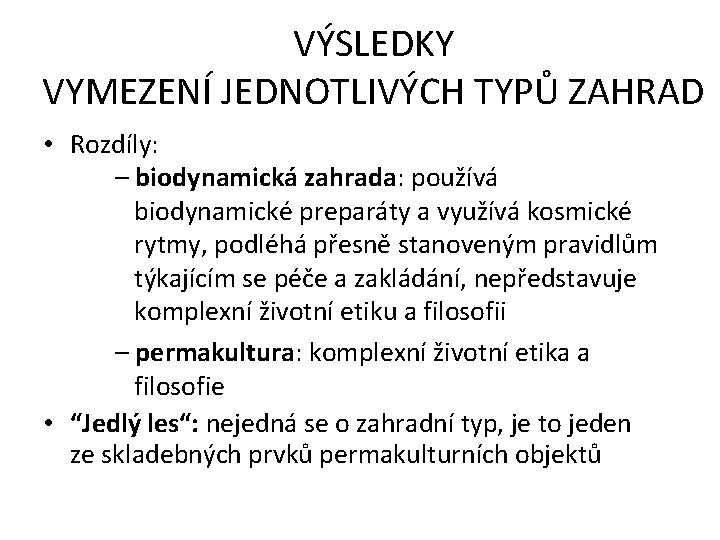 VÝSLEDKY VYMEZENÍ JEDNOTLIVÝCH TYPŮ ZAHRAD • Rozdíly: – biodynamická zahrada: používá biodynamické preparáty a