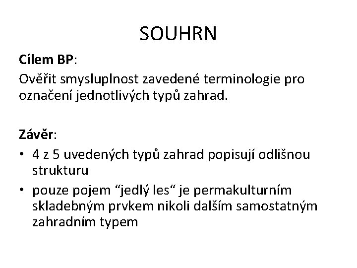 SOUHRN Cílem BP: Ověřit smysluplnost zavedené terminologie pro označení jednotlivých typů zahrad. Závěr: •