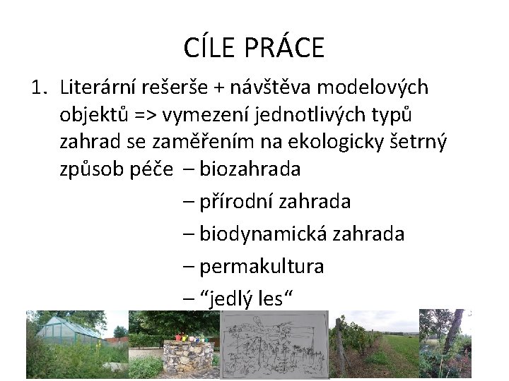 CÍLE PRÁCE 1. Literární rešerše + návštěva modelových objektů => vymezení jednotlivých typů zahrad