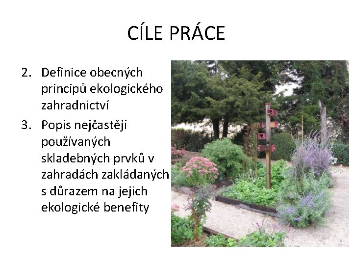 CÍLE PRÁCE 2. Definice obecných principů ekologického zahradnictví 3. Popis nejčastěji používaných skladebných prvků