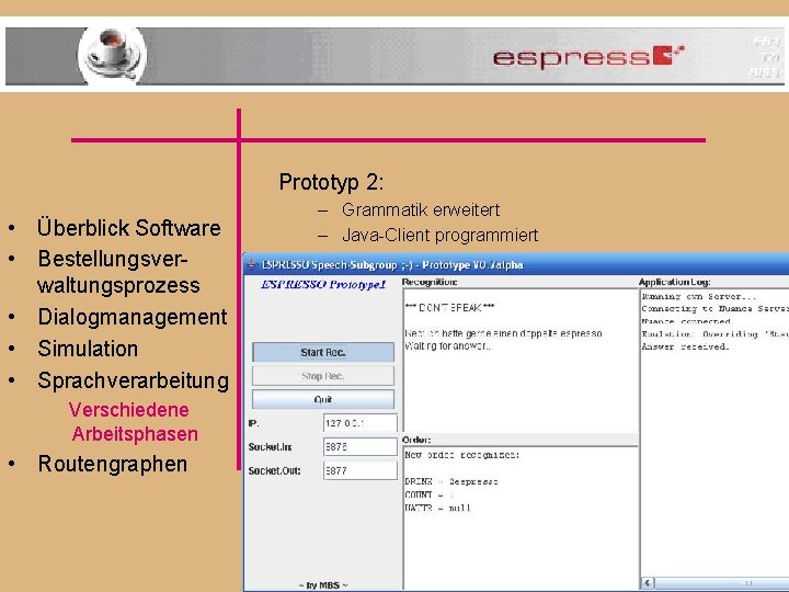 Prototyp 2: • Überblick Software • Bestellungsverwaltungsprozess • Dialogmanagement • Simulation • Sprachverarbeitung Verschiedene