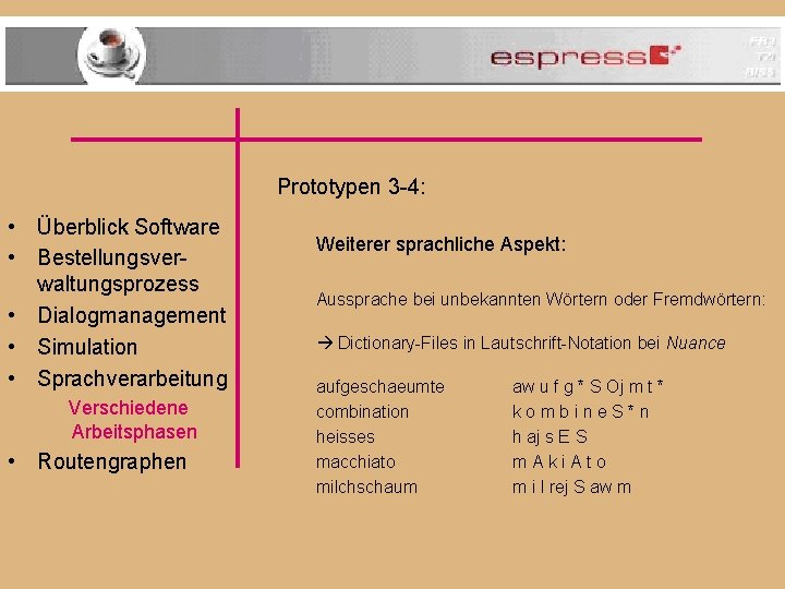 Prototypen 3 -4: • Überblick Software • Bestellungsverwaltungsprozess • Dialogmanagement • Simulation • Sprachverarbeitung