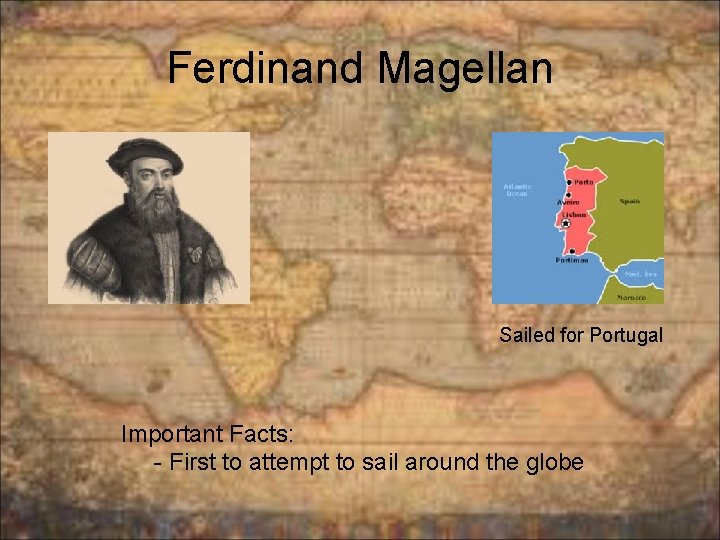 Ferdinand Magellan Sailed for Portugal Important Facts: - First to attempt to sail around