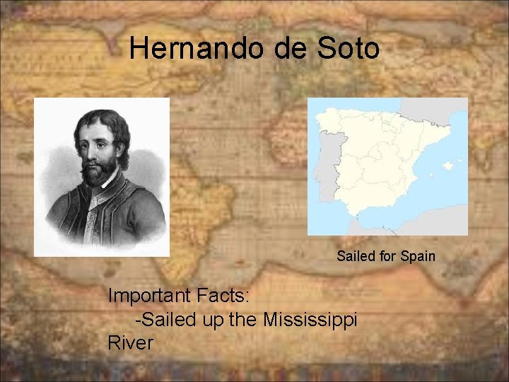 Hernando de Soto Sailed for Spain Important Facts: -Sailed up the Mississippi River 