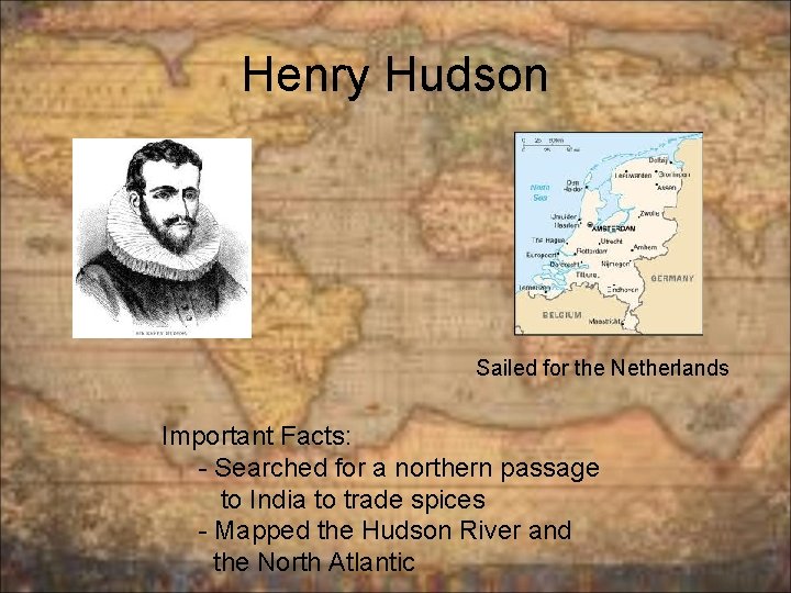 Henry Hudson Sailed for the Netherlands Important Facts: - Searched for a northern passage
