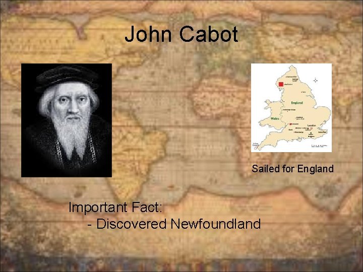 John Cabot Sailed for England Important Fact: - Discovered Newfoundland 