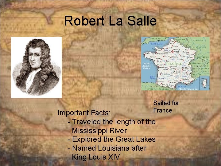 Robert La Salle Sailed for France Important Facts: - Traveled the length of the