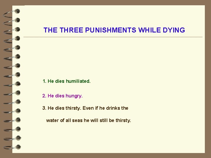 THE THREE PUNISHMENTS WHILE DYING 1. He dies humiliated. 2. He dies hungry. 3.