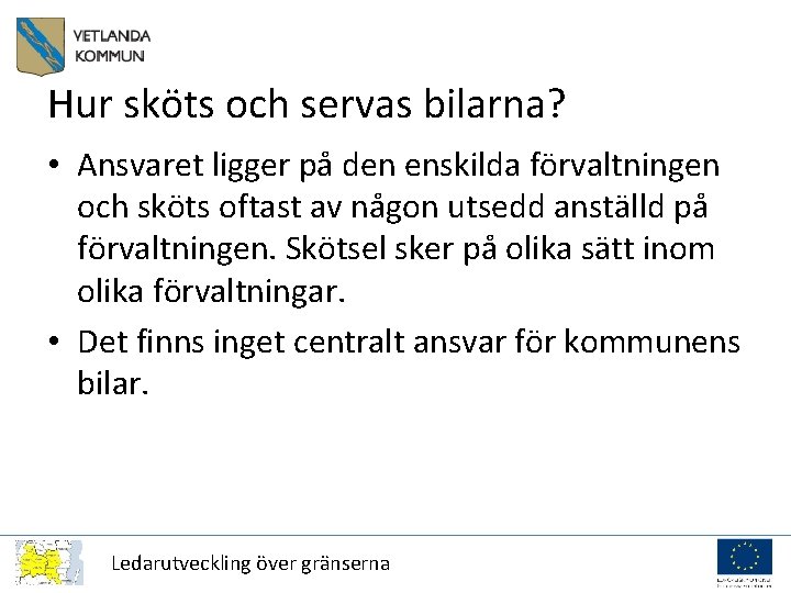 Hur sköts och servas bilarna? • Ansvaret ligger på den enskilda förvaltningen och sköts