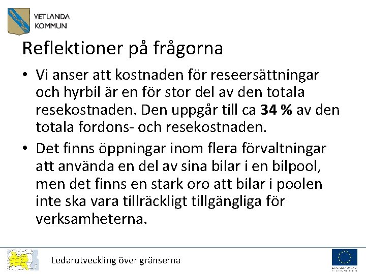 Reflektioner på frågorna • Vi anser att kostnaden för reseersättningar och hyrbil är en