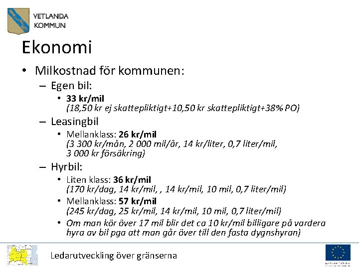 Ekonomi • Milkostnad för kommunen: – Egen bil: • 33 kr/mil (18, 50 kr