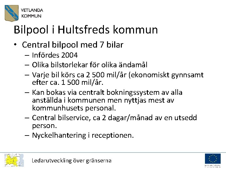 Bilpool i Hultsfreds kommun • Central bilpool med 7 bilar – Infördes 2004 –