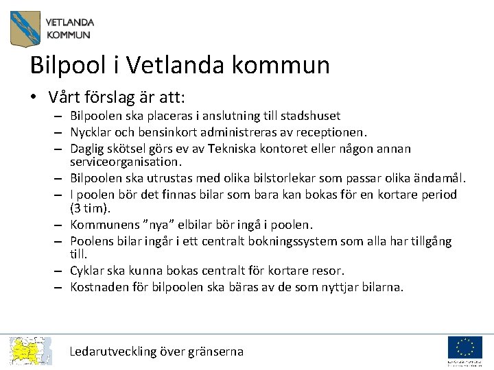 Bilpool i Vetlanda kommun • Vårt förslag är att: – Bilpoolen ska placeras i