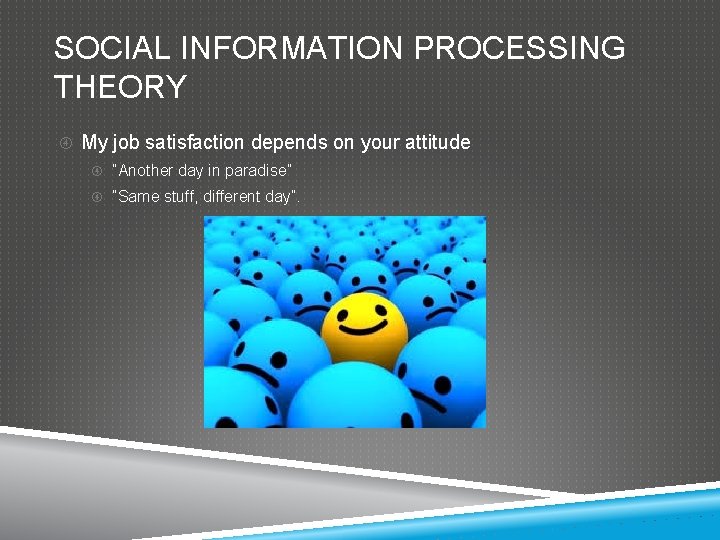 SOCIAL INFORMATION PROCESSING THEORY My job satisfaction depends on your attitude “Another day in