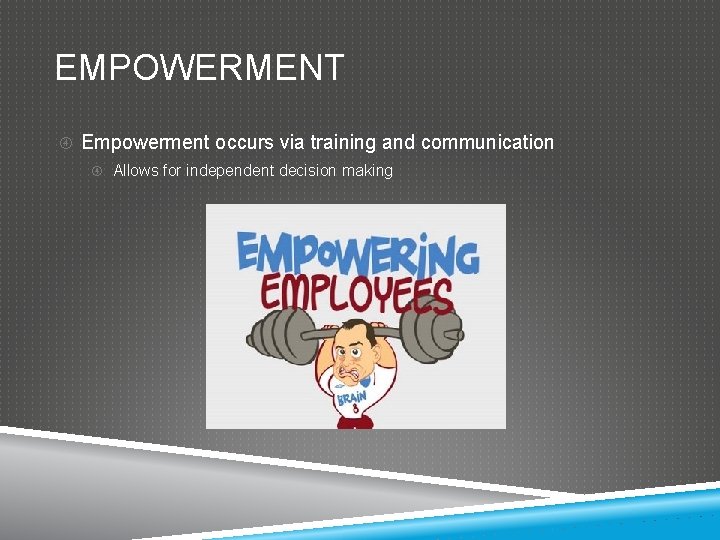 EMPOWERMENT Empowerment occurs via training and communication Allows for independent decision making 