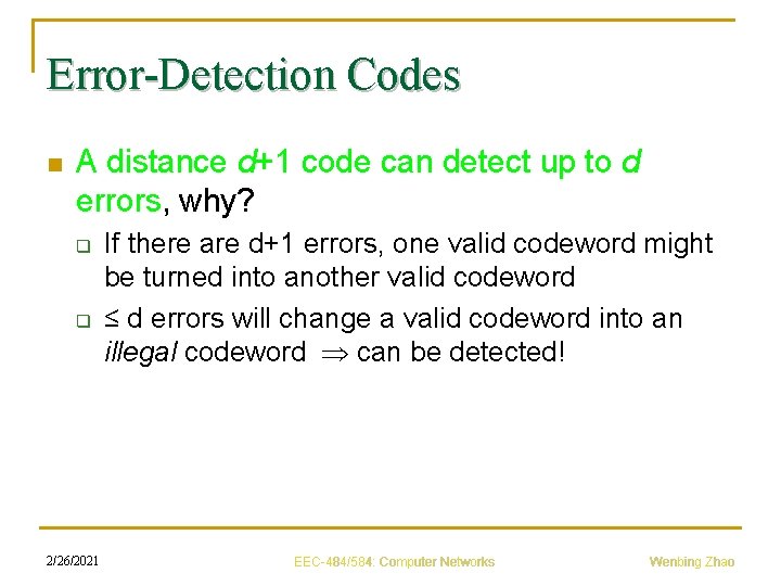 Error-Detection Codes n A distance d+1 code can detect up to d errors, why?
