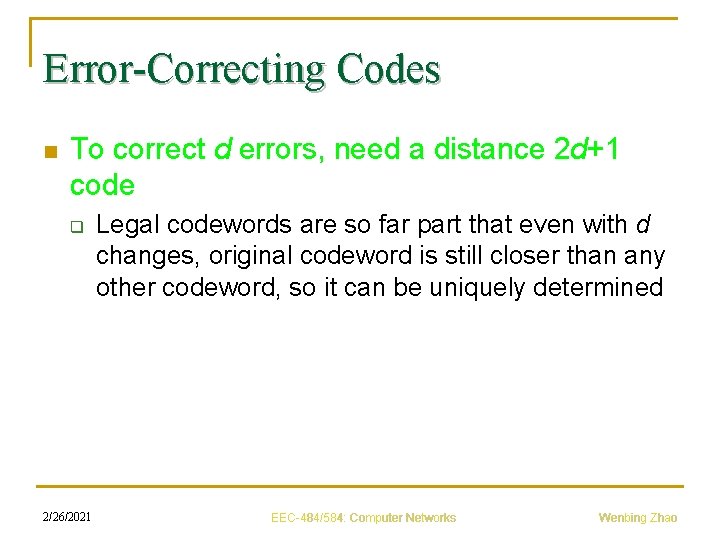 Error-Correcting Codes n To correct d errors, need a distance 2 d+1 code q