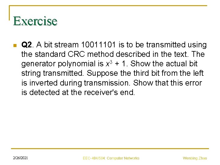 Exercise n Q 2. A bit stream 10011101 is to be transmitted using the