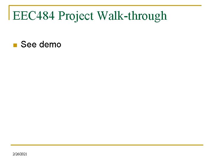 EEC 484 Project Walk-through n See demo 2/26/2021 