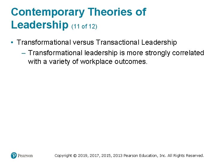 Contemporary Theories of Leadership (11 of 12) • Transformational versus Transactional Leadership – Transformational