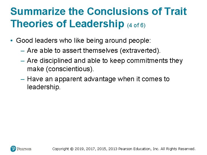 Summarize the Conclusions of Trait Theories of Leadership (4 of 6) • Good leaders