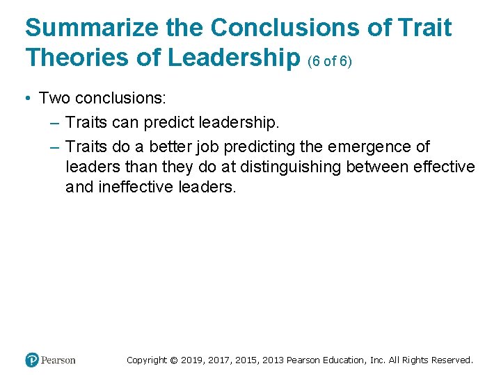 Summarize the Conclusions of Trait Theories of Leadership (6 of 6) • Two conclusions: