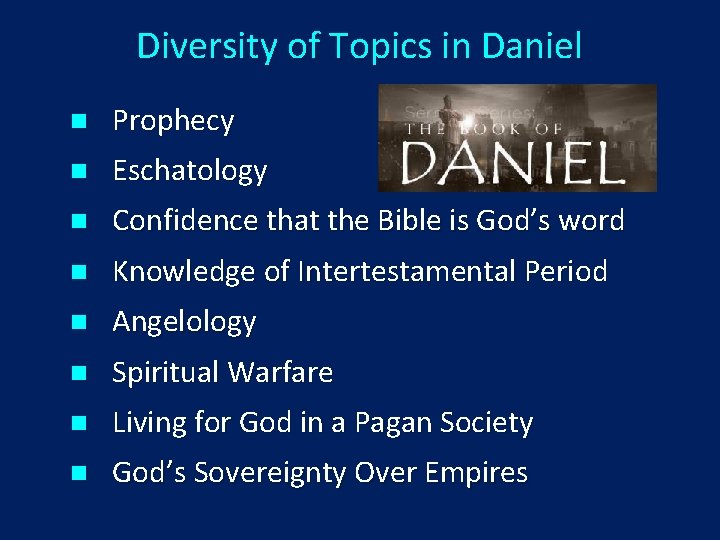 Diversity of Topics in Daniel n Prophecy n Eschatology n Confidence that the Bible