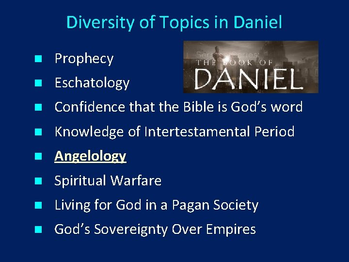 Diversity of Topics in Daniel n Prophecy n Eschatology n Confidence that the Bible