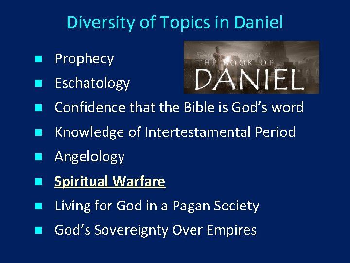 Diversity of Topics in Daniel n Prophecy n Eschatology n Confidence that the Bible