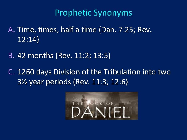 Prophetic Synonyms A. Time, times, half a time (Dan. 7: 25; Rev. 12: 14)