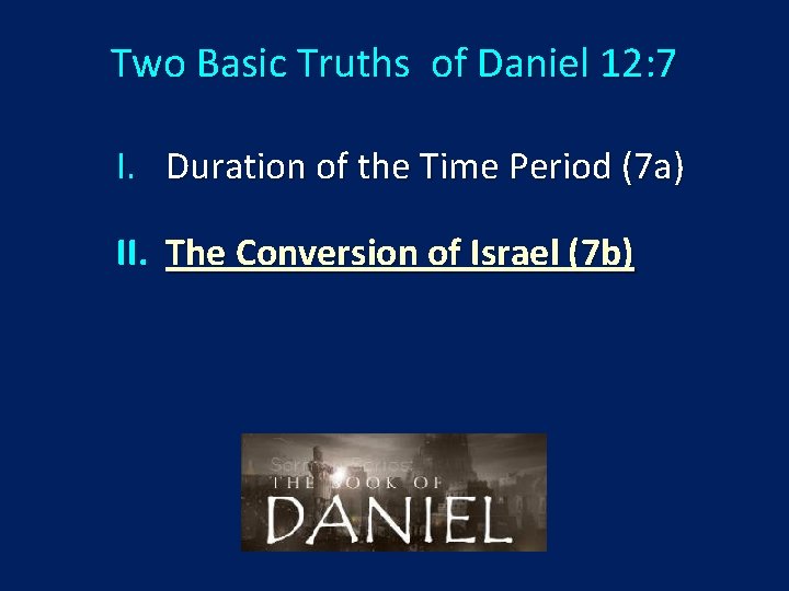 Two Basic Truths of Daniel 12: 7 I. Duration of the Time Period (7