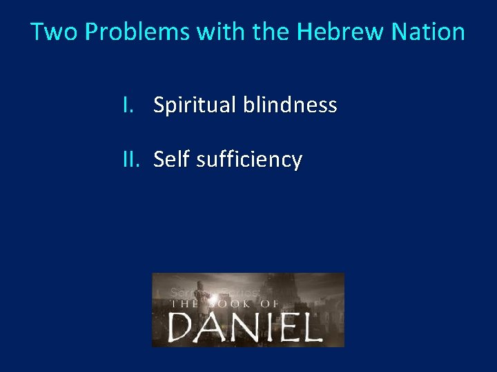 Two Problems with the Hebrew Nation I. Spiritual blindness II. Self sufficiency 