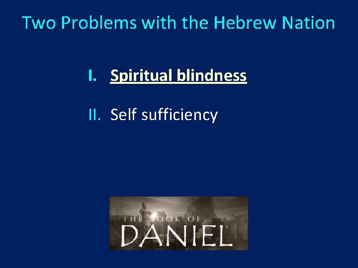 Two Problems with the Hebrew Nation I. Spiritual blindness II. Self sufficiency 